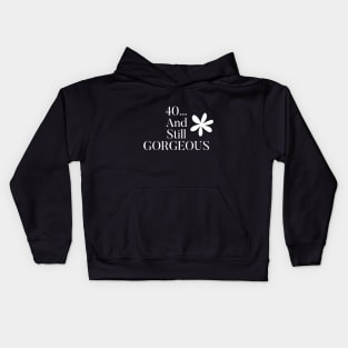 40 and Still Gorgeous Kids Hoodie